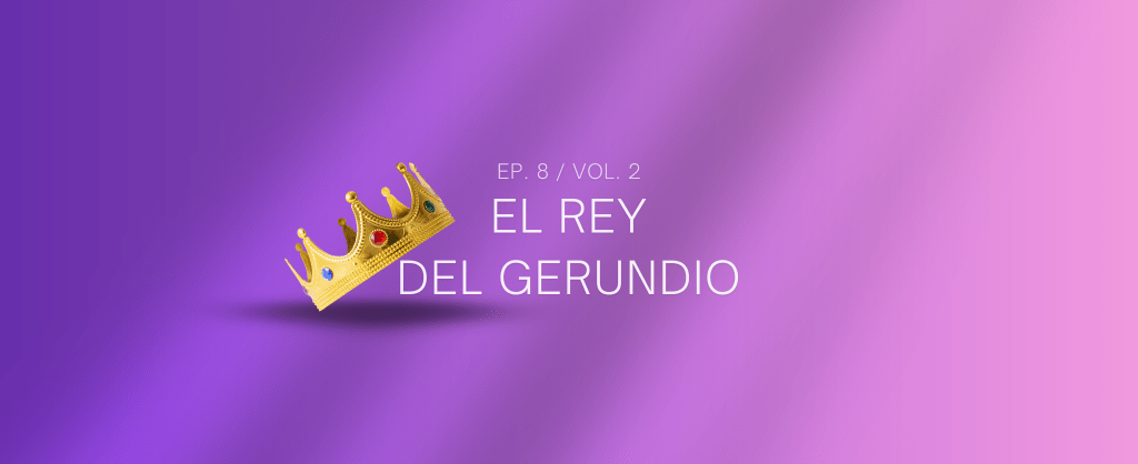 El Rey del&nbsp;gerundio